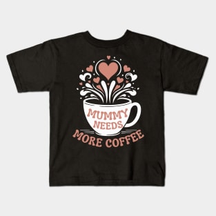 Mummy Needs More Coffee | Mom Puns | Tired Mom Design for Mather's Day Kids T-Shirt